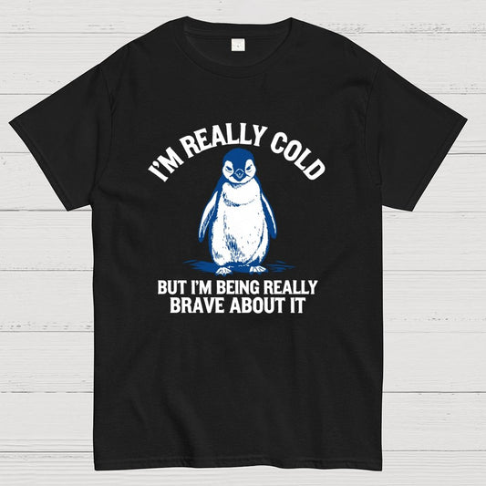 I'm Really Cold But I'm Being Really Brave About It Geek T-Shirt