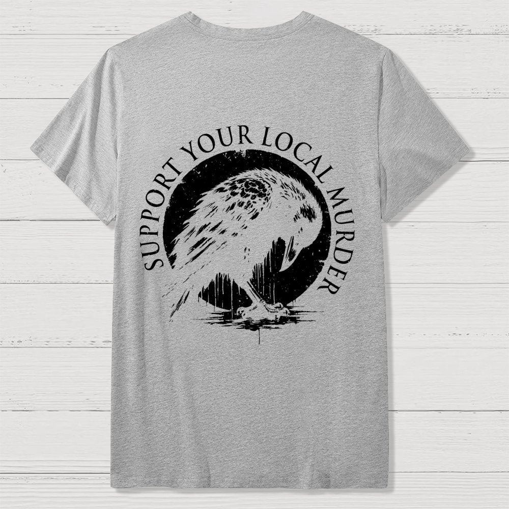 Support Your Local Murder  Back Printing Geek T-Shirt
