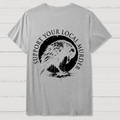 Support Your Local Murder  Back Printing Geek T-Shirt