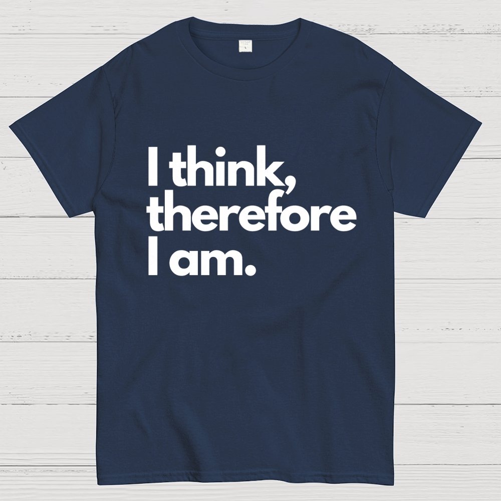 I Think Therefore I Am Unisex Geek T-Shirt