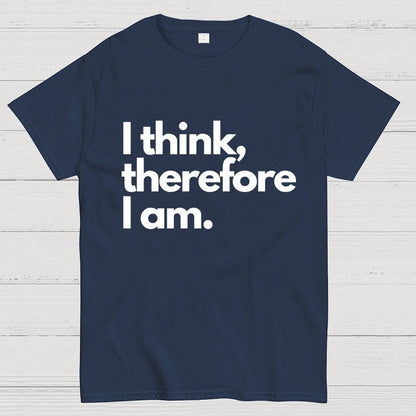 I Think Therefore I Am Unisex Geek T-Shirt