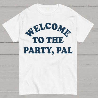 Welcome To The Party, Pal! Geek T-Shirt
