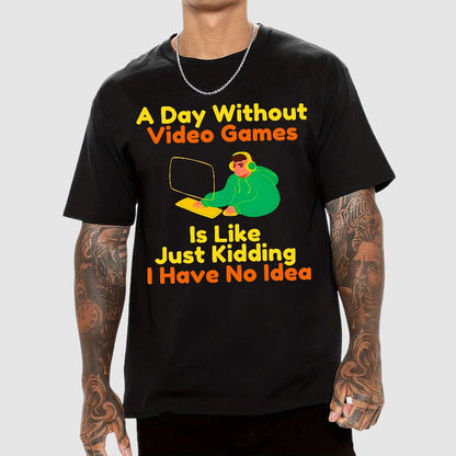 A Day Without Games Is Like A Joke Geek T-Shirt