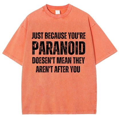 Just Because You’Re Paranoid Doesn’T Mean They Aren’T After You Vintage Distressed T-shirt