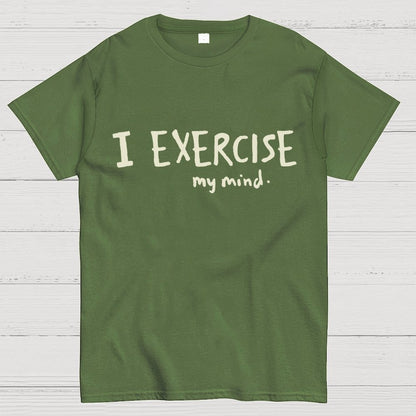 I Exercise (My Mind) Geek T-Shirt