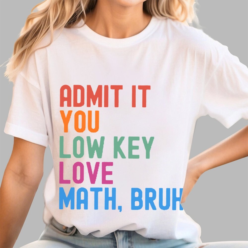 Admit It You Low Key Love Math,Bruh Unisex Geek T-Shirt
