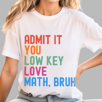 Admit It You Low Key Love Math,Bruh Unisex Geek T-Shirt