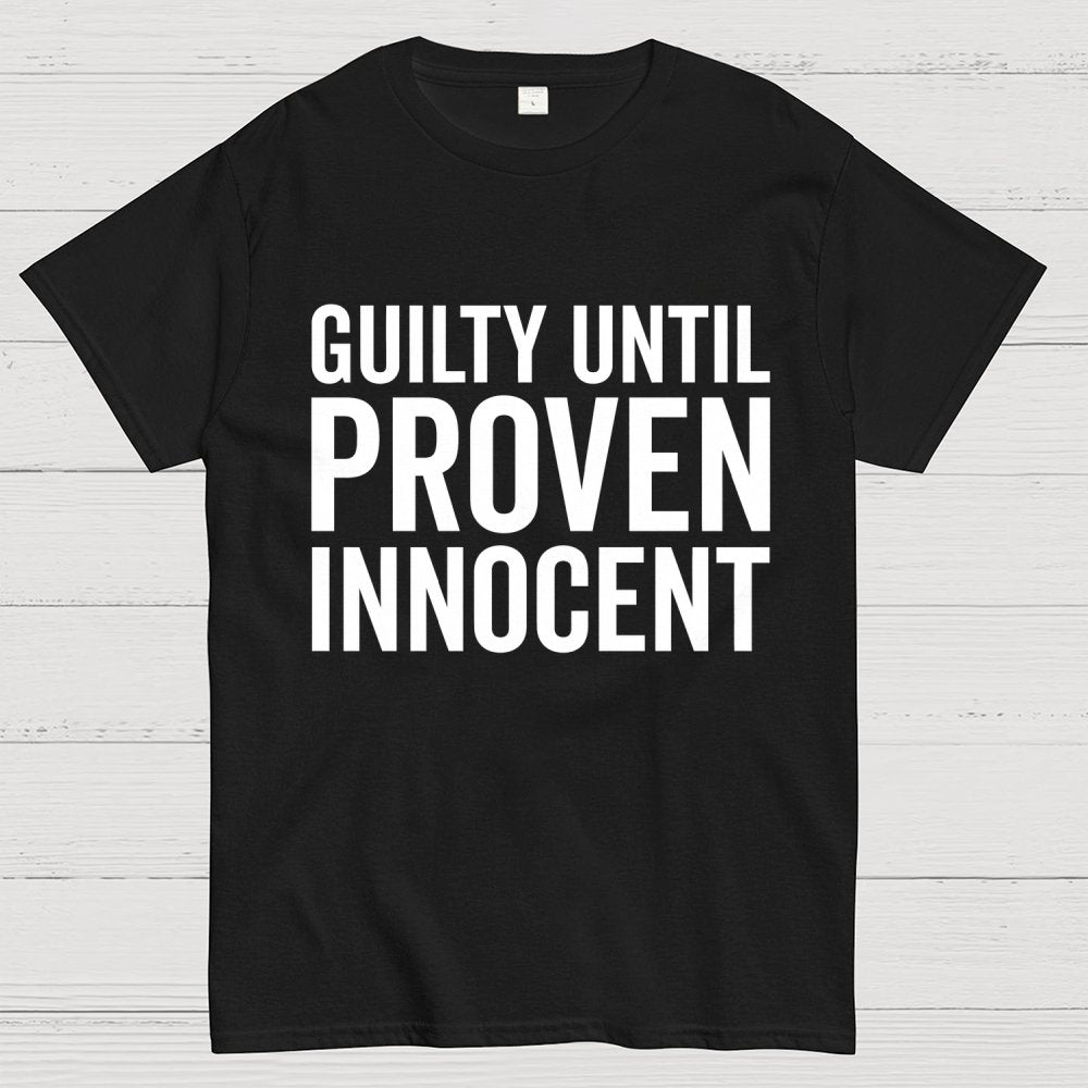 Guilty Until Proven Innocent Geek T-Shirt