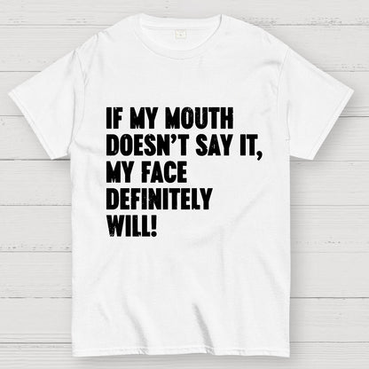 If My Mouth Doesn't Say It My Face Definitely Will Geek T-Shirt