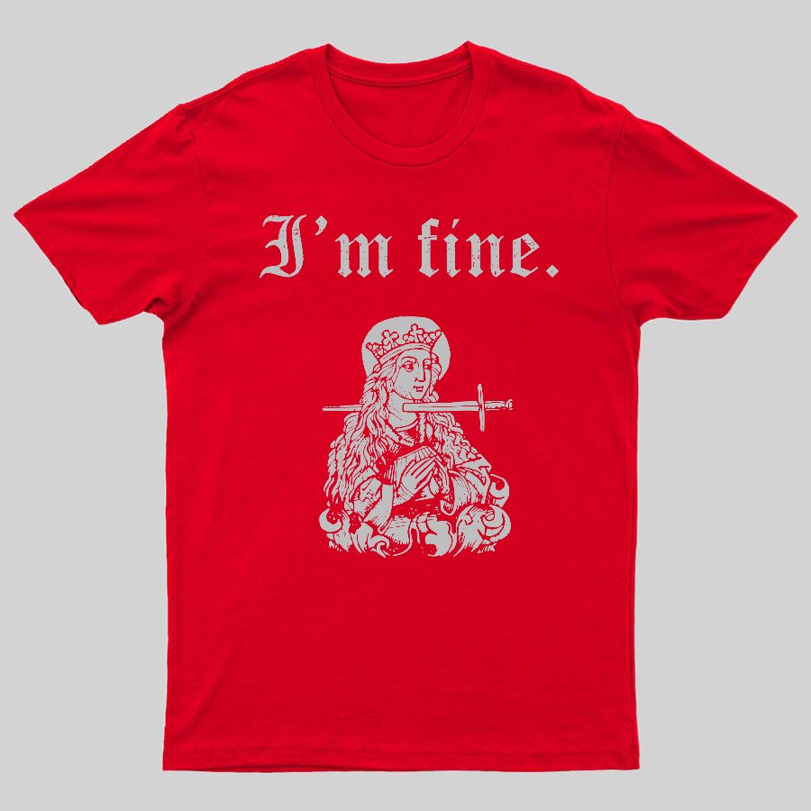 I'm fine sarcastic medieval Geeky T-Shirt