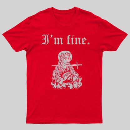 I'm fine sarcastic medieval Geeky T-Shirt