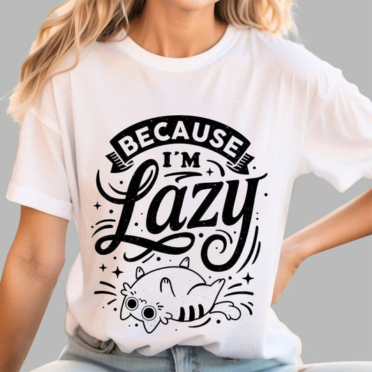 Because I Am Lazy Unisex Geek T-Shirt