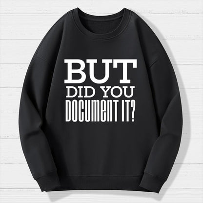 But Did You Document It Geek Cotton Sweatshirt