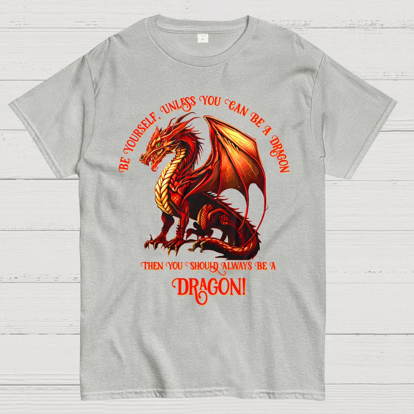 Be Yourself, Unless You Can Be A Dragon Geek T-Shirt