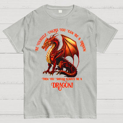 Be Yourself, Unless You Can Be A Dragon Geek T-Shirt