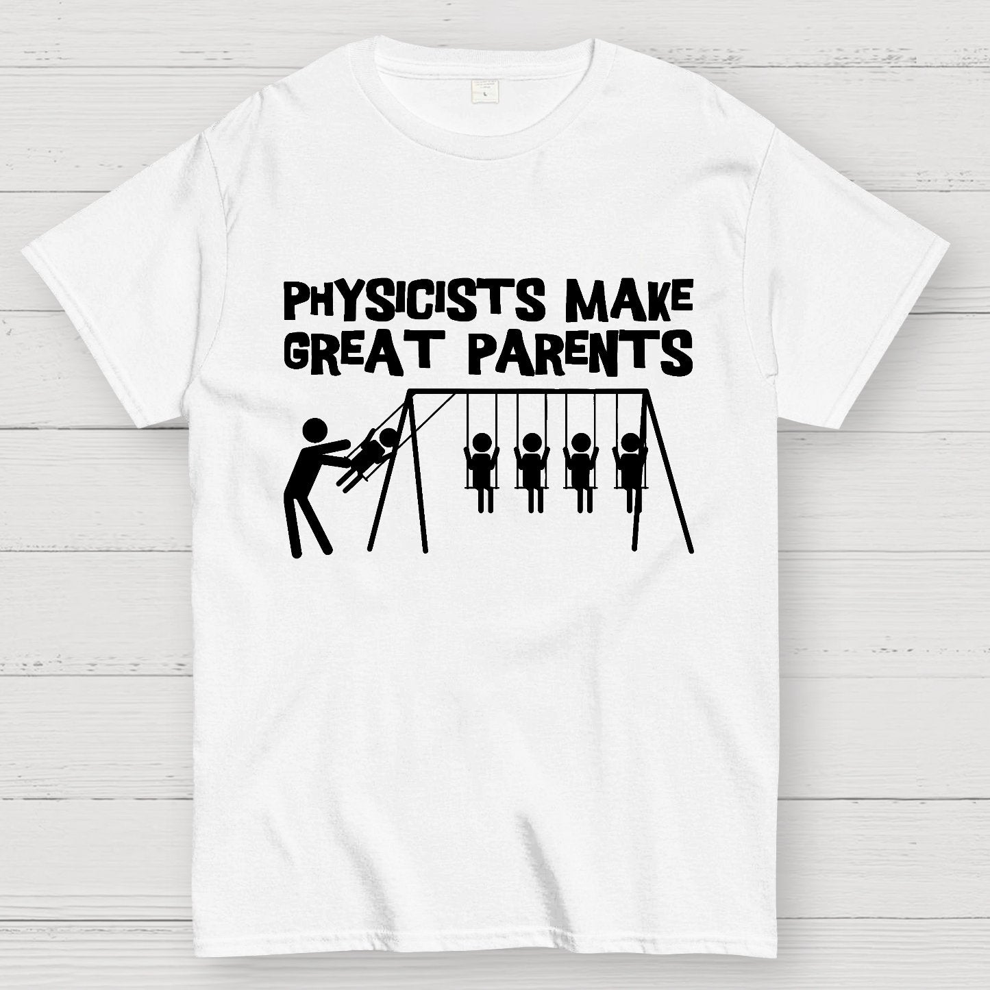 Physicists Make Great Parent Geek T-Shirt