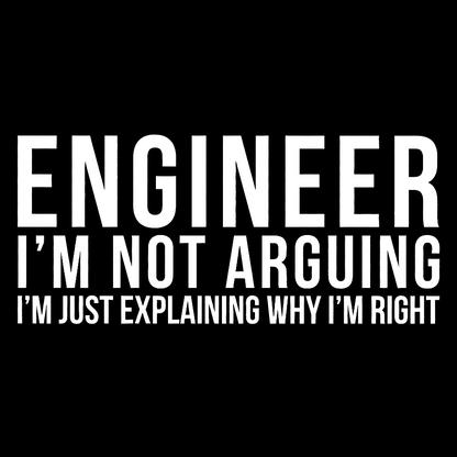 Engineer I Am Not Arguing Geek T-Shirt