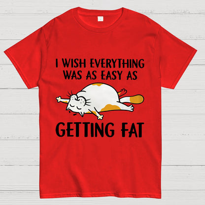I Wish Everything Was As Easy As Getting Fat Geeky T-Shirt