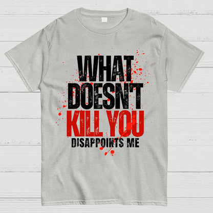 What Doesn't Kill You Disappoints Me Geek T-Shirt