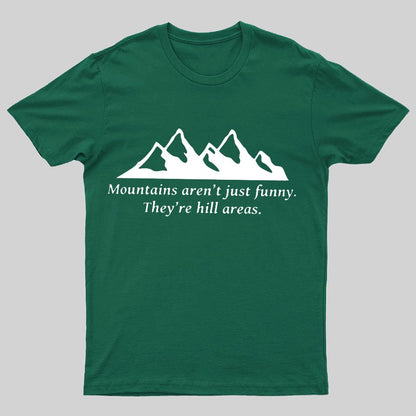 Mountain's Aren't Just Funny - They're Hill Areas Geeky T-Shirt