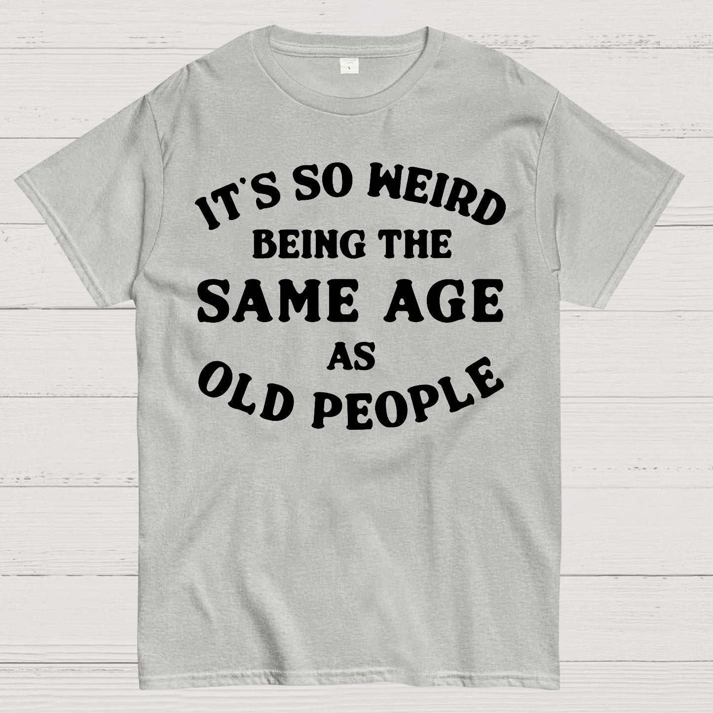 Same Age As Old People Geek T-Shirt