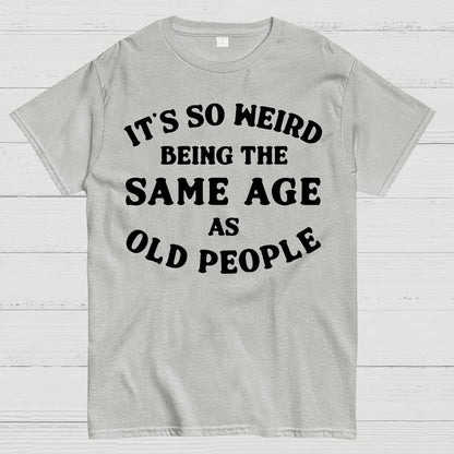 Same Age As Old People Geek T-Shirt