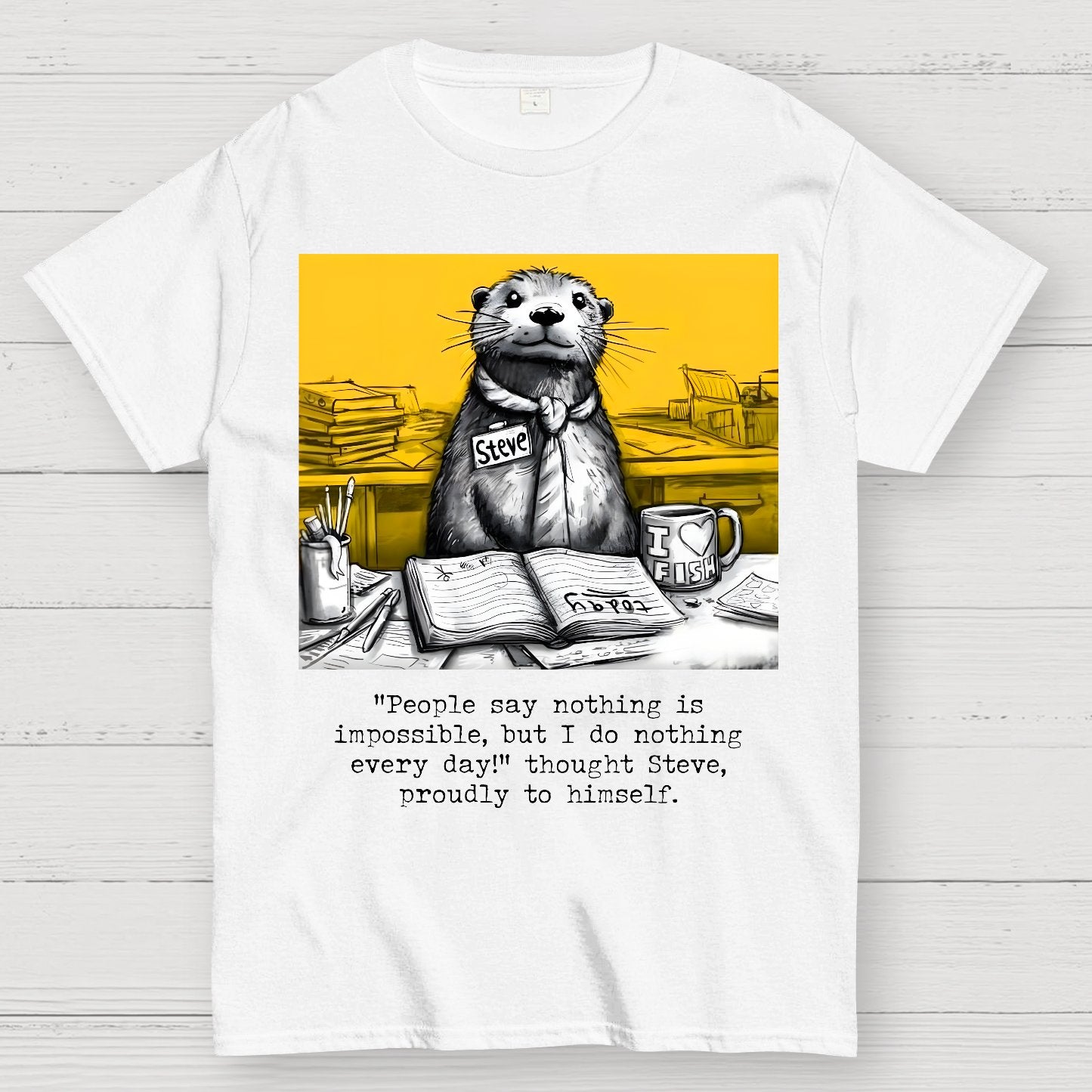 What Would We Do Without You, Steve? Sarcasm Geek T-Shirt
