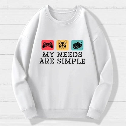 My Needs Are Simple Gamers Fun Geek Cotton Sweatshirt