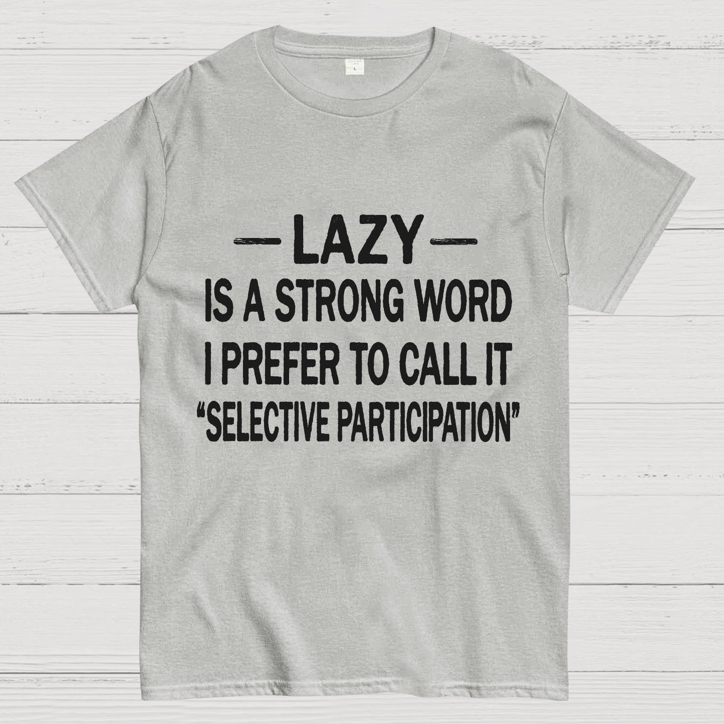 Lazy Is A Strong Word I Prefer To Call It "Selective Participation" Geek T-Shirt
