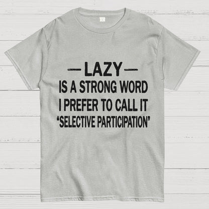 Lazy Is A Strong Word I Prefer To Call It "Selective Participation" Geek T-Shirt