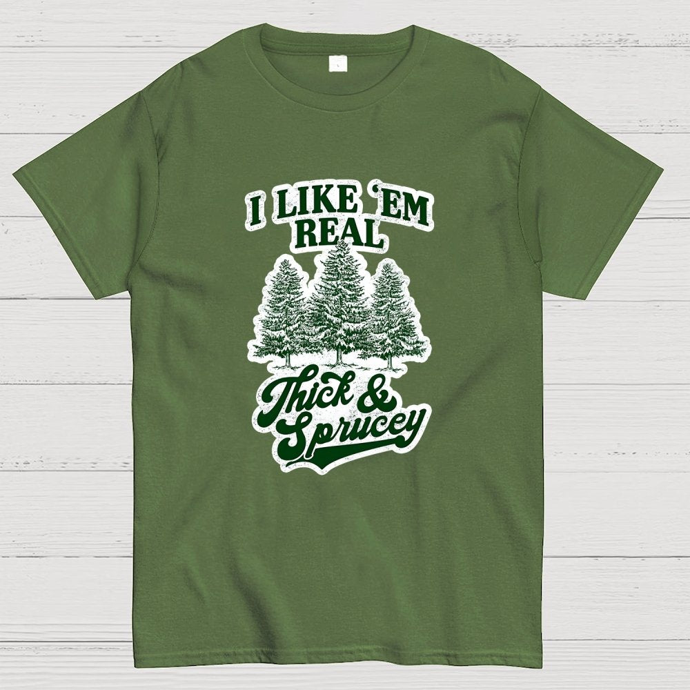 I Like 'Em Real Thick & Sprucey Geek T-Shirt