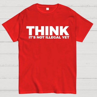 Sarcasm Think It's Not Illegal Yet Geek T-Shirt