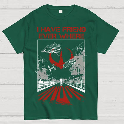I Have Friends Every where Geek T-Shirt