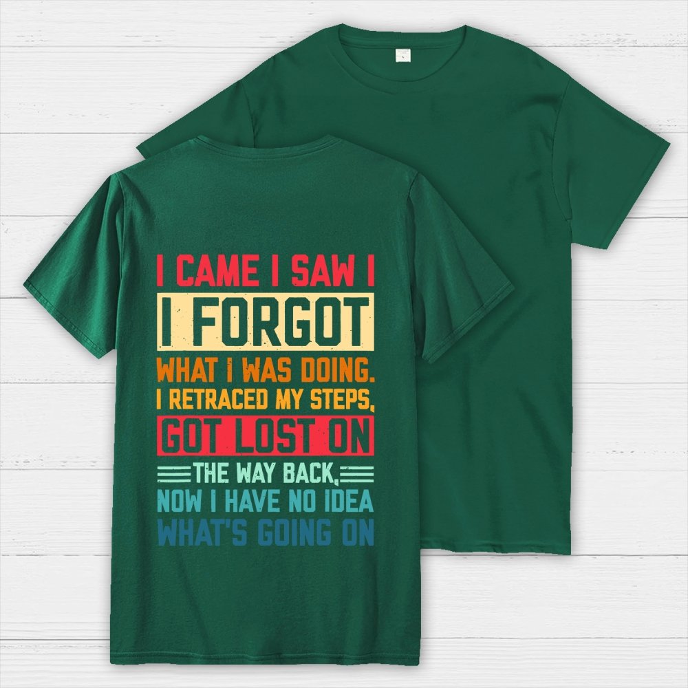 I Came I Saw I Forgot What I Was Doing Sarcastic Front And Back Printing Geek T-Shirt