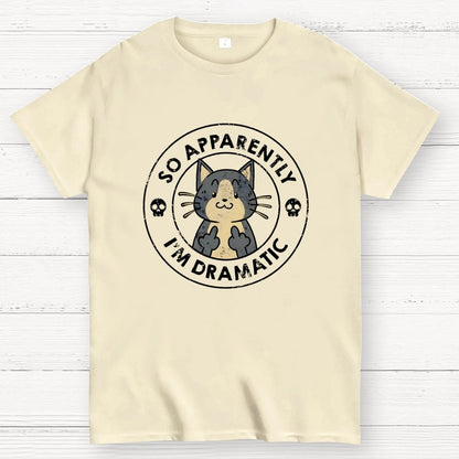 So Apparently I'm Dramatic - Cat Geek T-Shirt