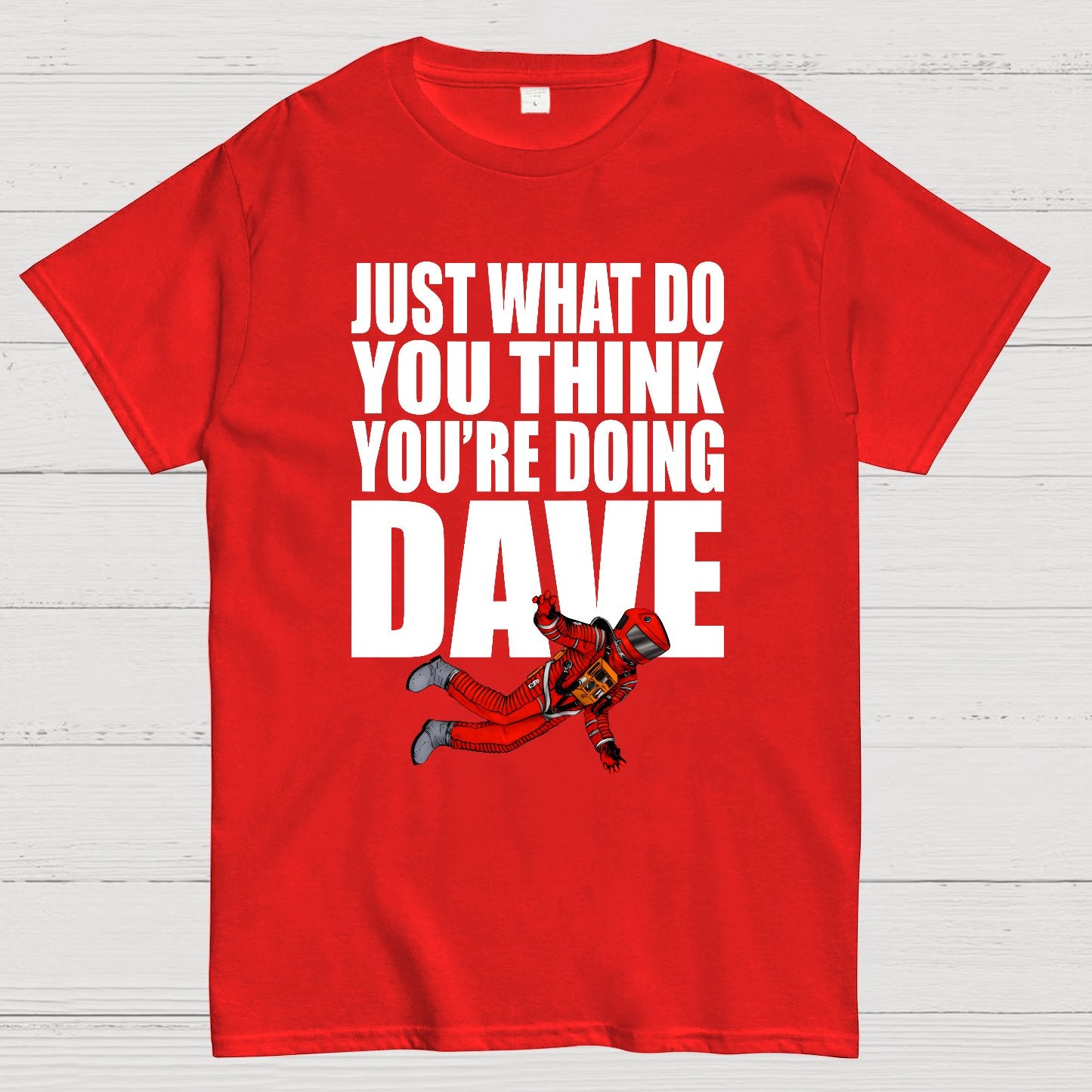 Just What Do You Think You're Doing Dave Geek T-Shirt