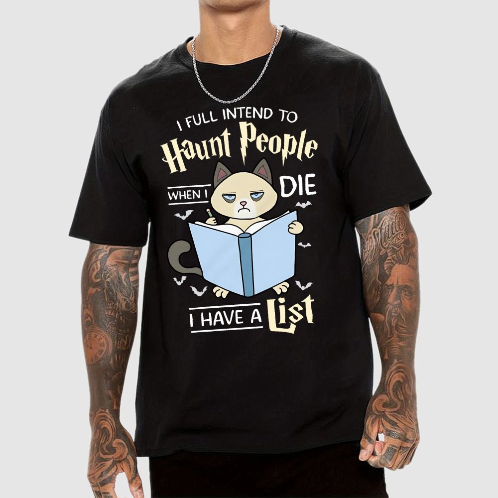 I Fully Intend To Haunt People When I Die I Have A List, Cat Unisex Geek T-Shirt