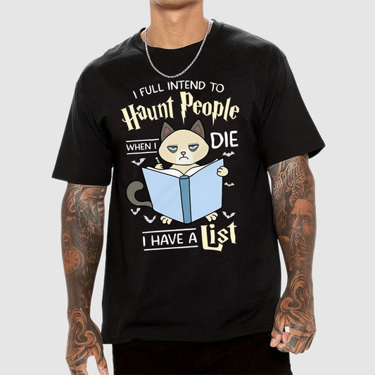 I Fully Intend To Haunt People When I Die I Have A List, Cat Unisex Geek T-Shirt