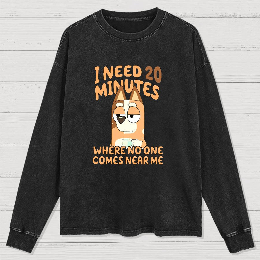 I Need 20 Minutes Where No One Comes Near Me Funny Washed Long Sleeve Tee