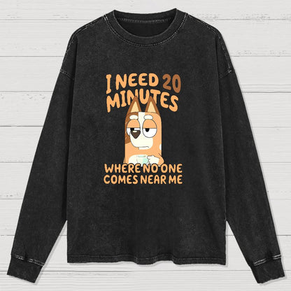 I Need 20 Minutes Where No One Comes Near Me Funny Washed Long Sleeve Tee