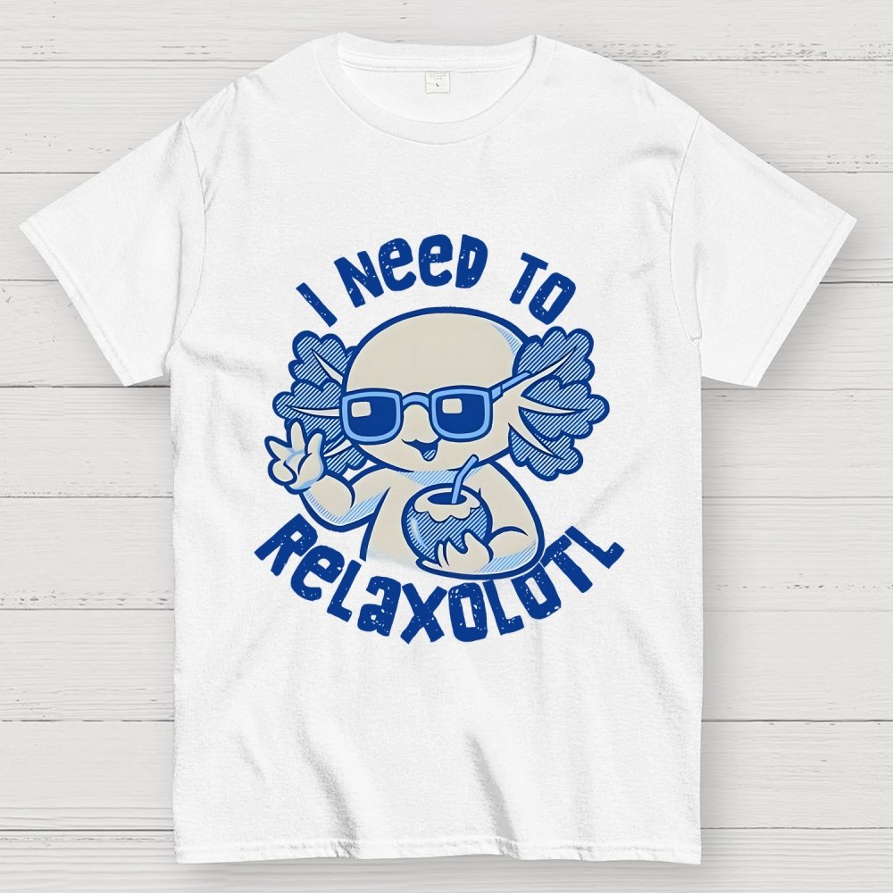 I Need To Relaxolotl Geek T-Shirt