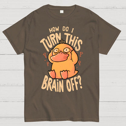 How Do I Turn This Brain Off Geek T-Shirt