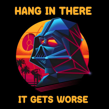 Hang In There It Gets Worse Geek T-Shirt