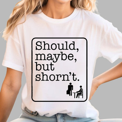 Should, Maybe, But Shorn't Geek T-Shirt