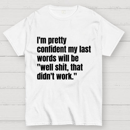 My last words Geek T-Shirt