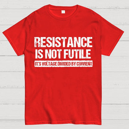 'Resistance Is Not Futile, It's Voltage Divided By Current' - Science Pun Geek T-Shirt