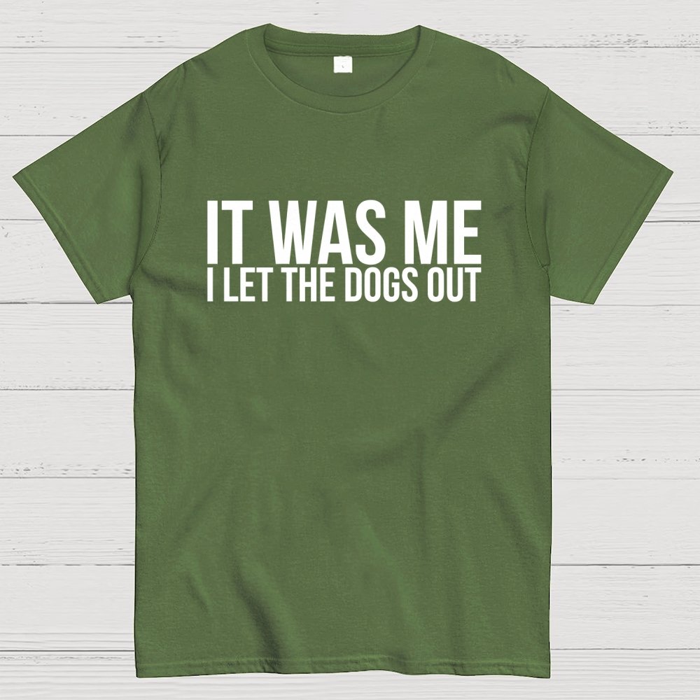 Sarcastic Funny It Was Me I Let The Dogs Out Geek T-Shirt