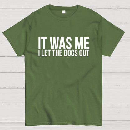 Sarcastic Funny It Was Me I Let The Dogs Out Geek T-Shirt