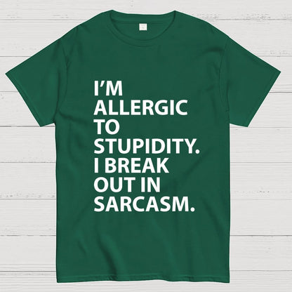 I'm Allergic To Stupidity I Break Out In Sarcasm Unisex Geek T-Shirt