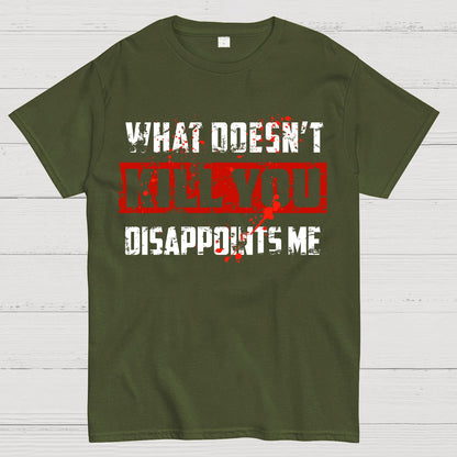 What Doesn't Kill You Disappoints Me Geek T-Shirt